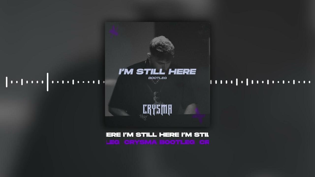 I'M STILL HERE (TECHNO BOOTLEG)