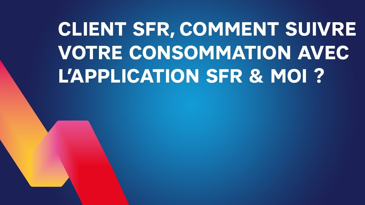 Client SFR, comment suivre votre consommation avec l&rsquo;application SFR & Moi ?