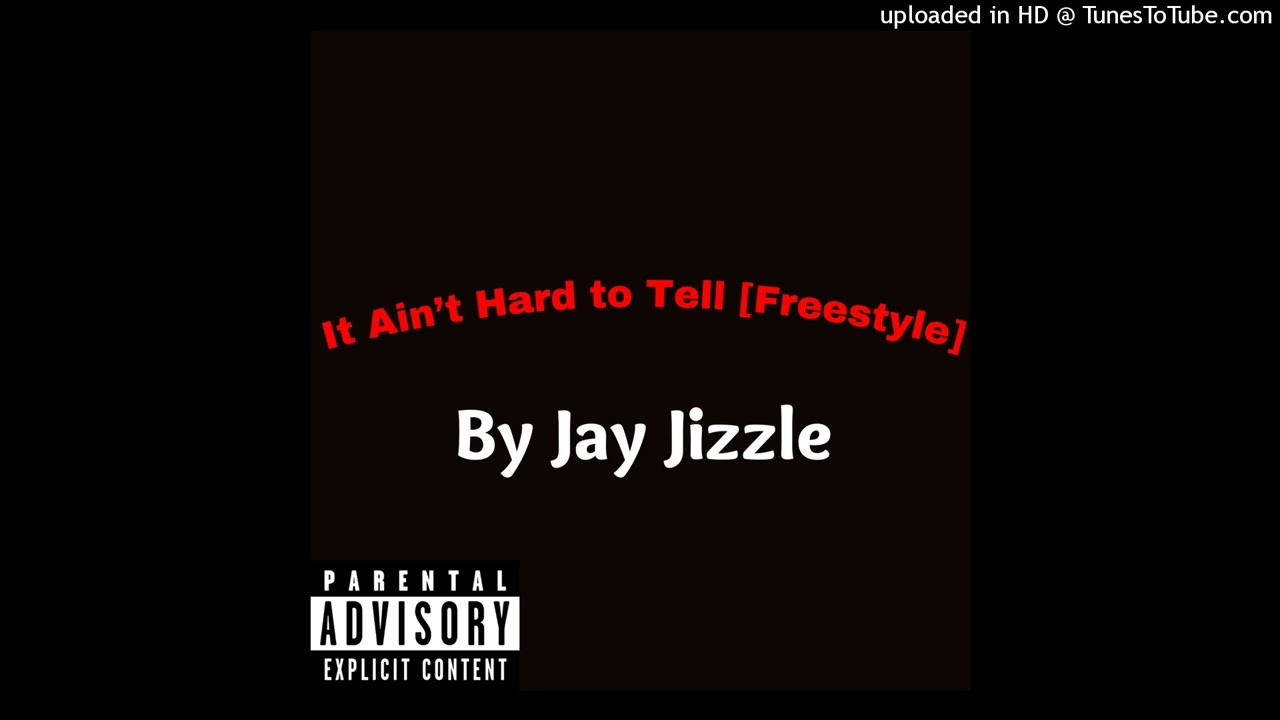 Jay Jizzle - It Ain't Hard to Tell [Freestyle] (official audio)