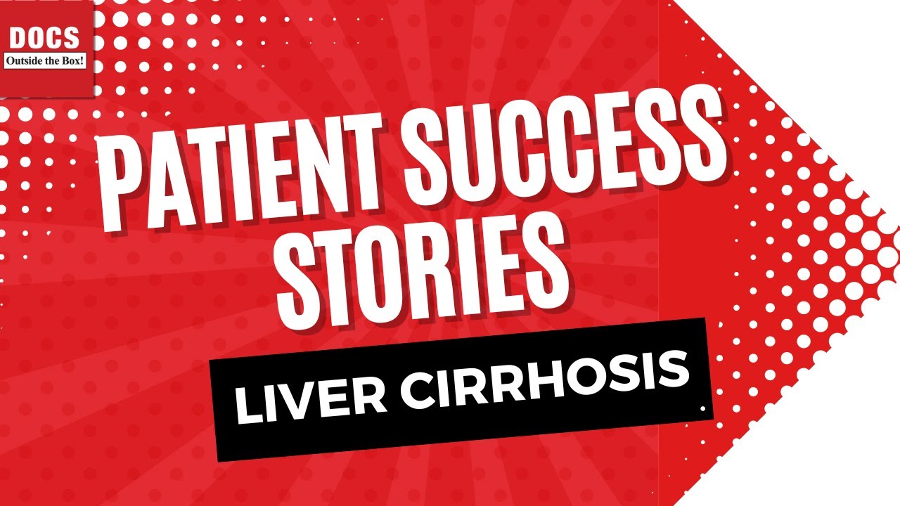 Liver Cirrhosis ( Non-Alcoholic) Reversed l Patient Success | DOCS Outside the Box!