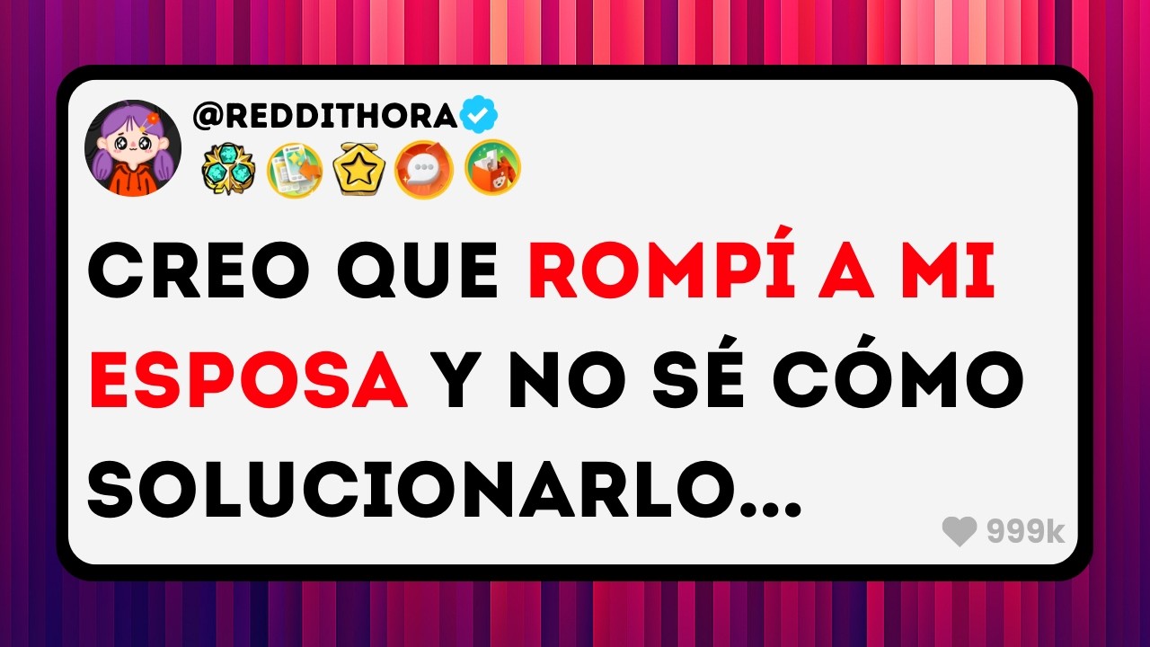 Creo que ROMPÍ a mi ESPOSA y NO sé Cómo Solucionarlo... - Historias de Reddit en Español