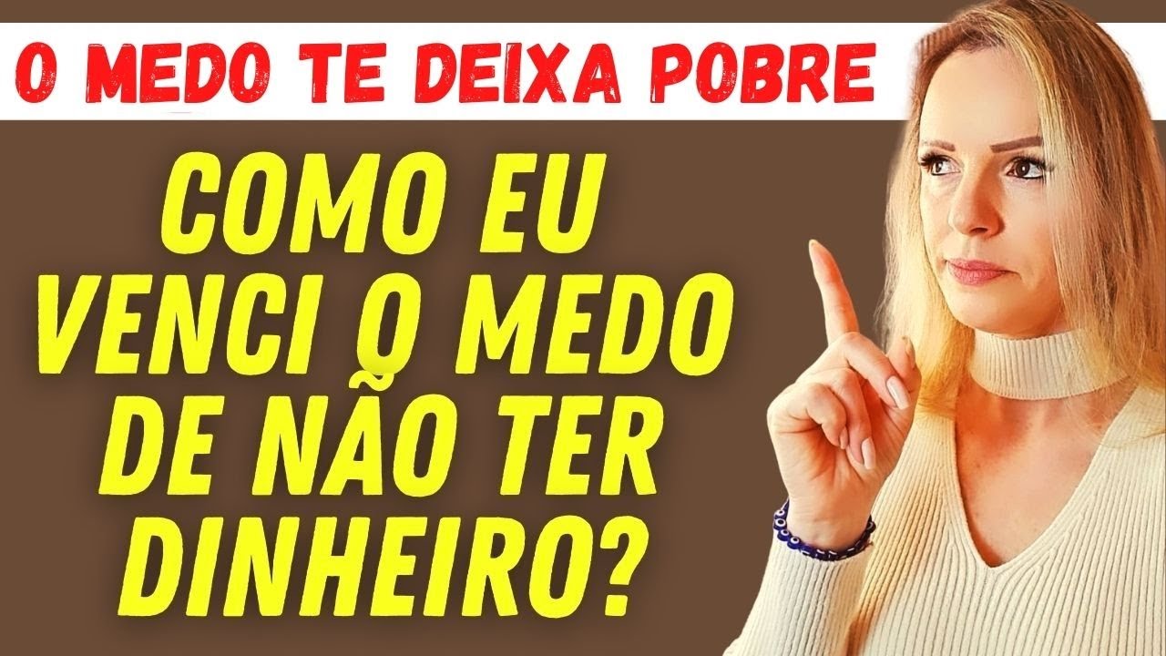 COMO PERDER O MEDO DE NÃO TER DINHEIRO E SER PRÓSPERA?