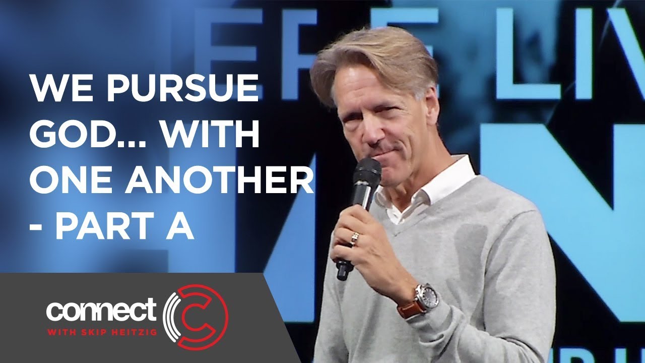 We Pursue God&hellip; With One Another - Part A | Connect with Skip Heitzig