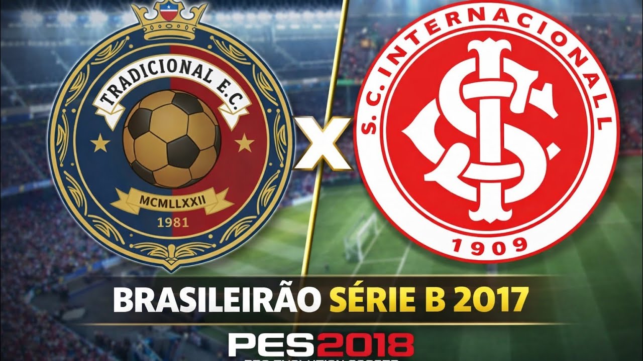TRADICIONAL X INTERNACIONAL - JOGO COMPLETO (PES 2018) BRASILEIRÃO SÉRIE B 2017