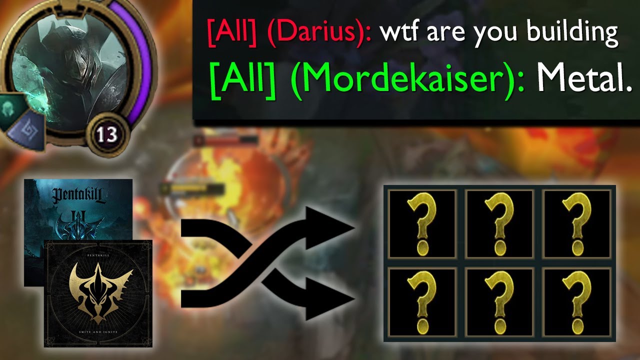 Pentakill Mordekaiser but I have the Pentakill album on shuffle and whatever song plays, I build it