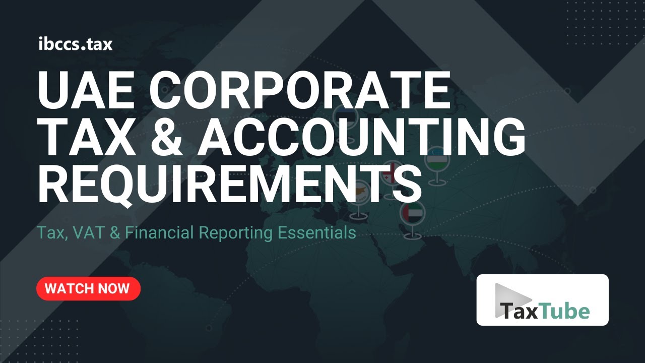 UAE Corporate Tax & Accounting Requirements: Tax, VAT & Financial Reporting Essentials (2026 Guide)