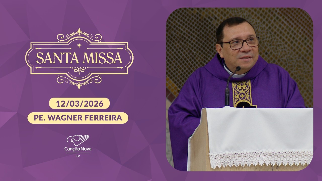 Homilia da Santa Missa - Padre Wagner Ferreira - 12/03/2026