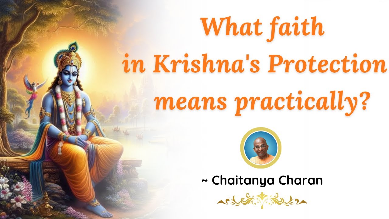 What faith in Krishna's protection means practically | Chaitanya Charan