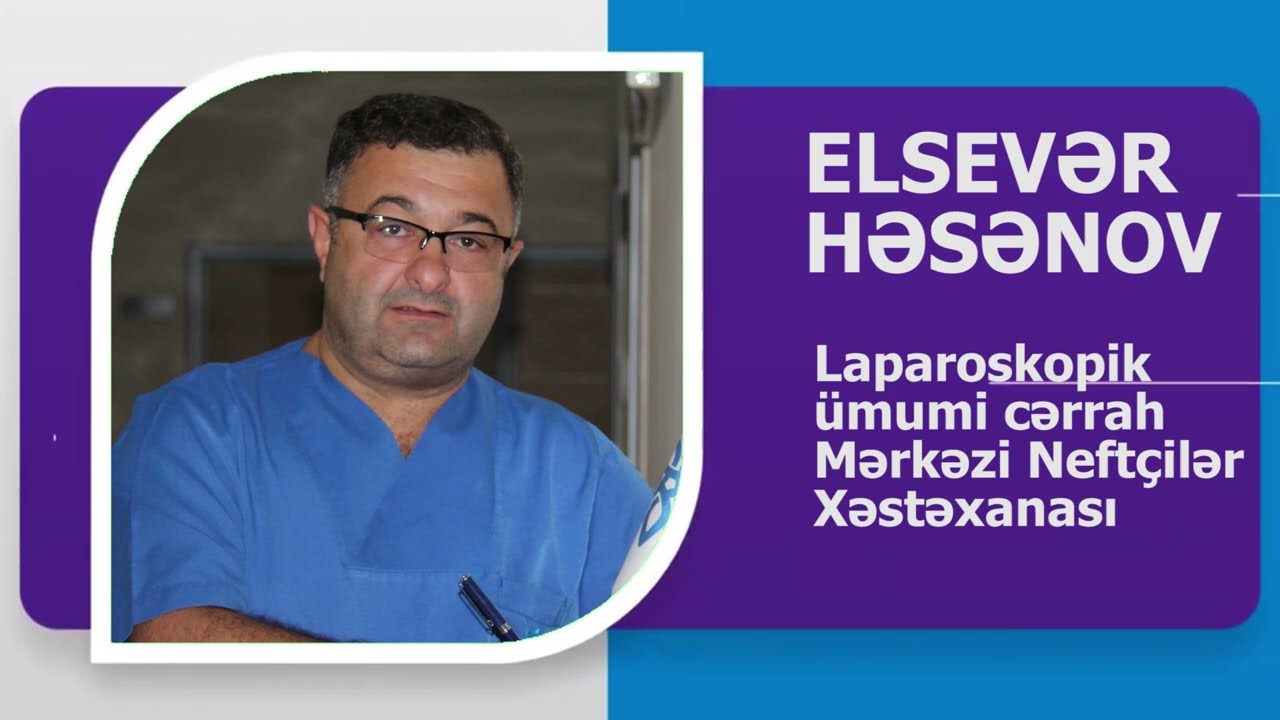 MUHARİBƏ HƏKİMLƏRİ. &Uuml;MUMİ-LAPAROSKOPİK CƏRRAH ELSEVƏR HƏSƏNOV KİMDİR? AVTOBİOQRAFİK VİDEO.