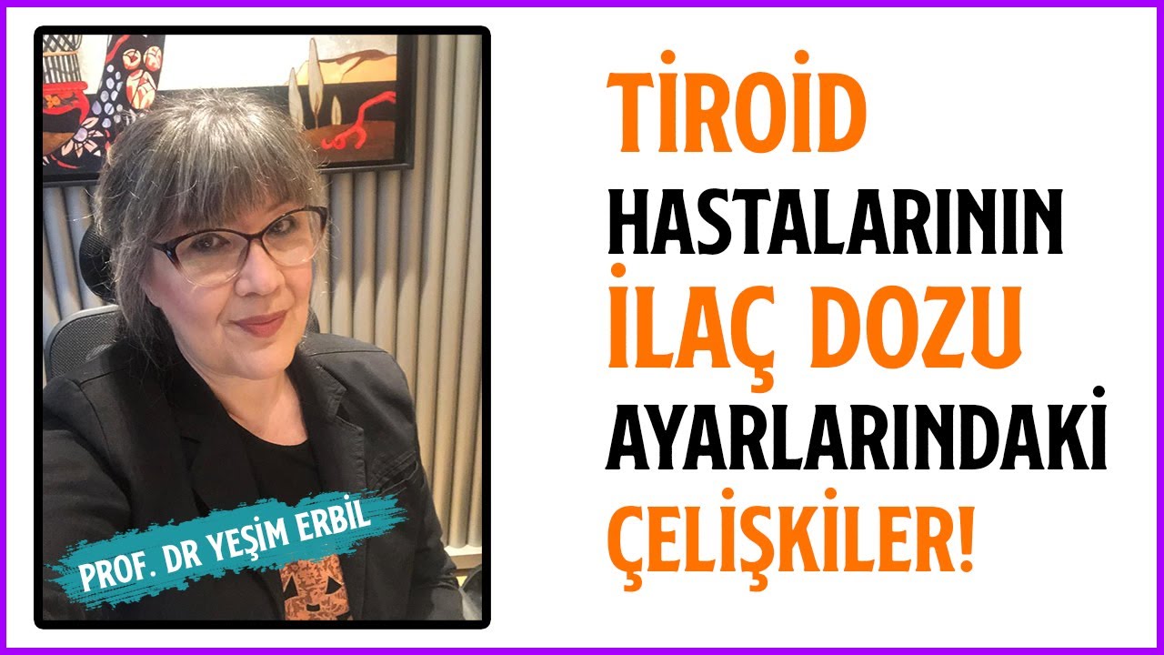 Tiroid Hastalarının İlaç Dozu Ayarlarındaki Çelişkiler! | Prof. Dr. Yeşim Erbil