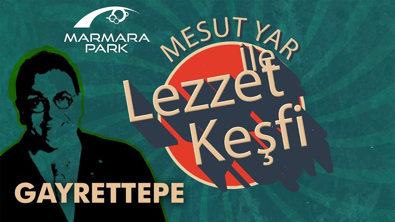 Mesut Yar Gayrettepe’de Lezzet Keşfinde