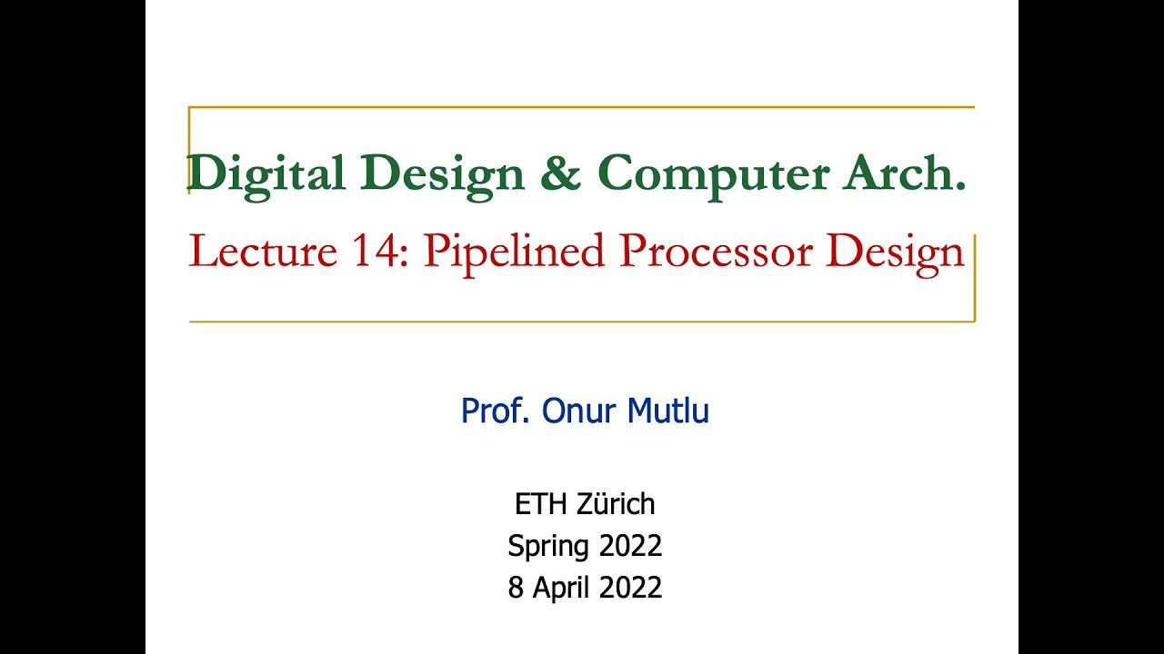 Digital Design & Computer Architecture - Lecture 14: Pipelined Processor Design (Spring 2022)