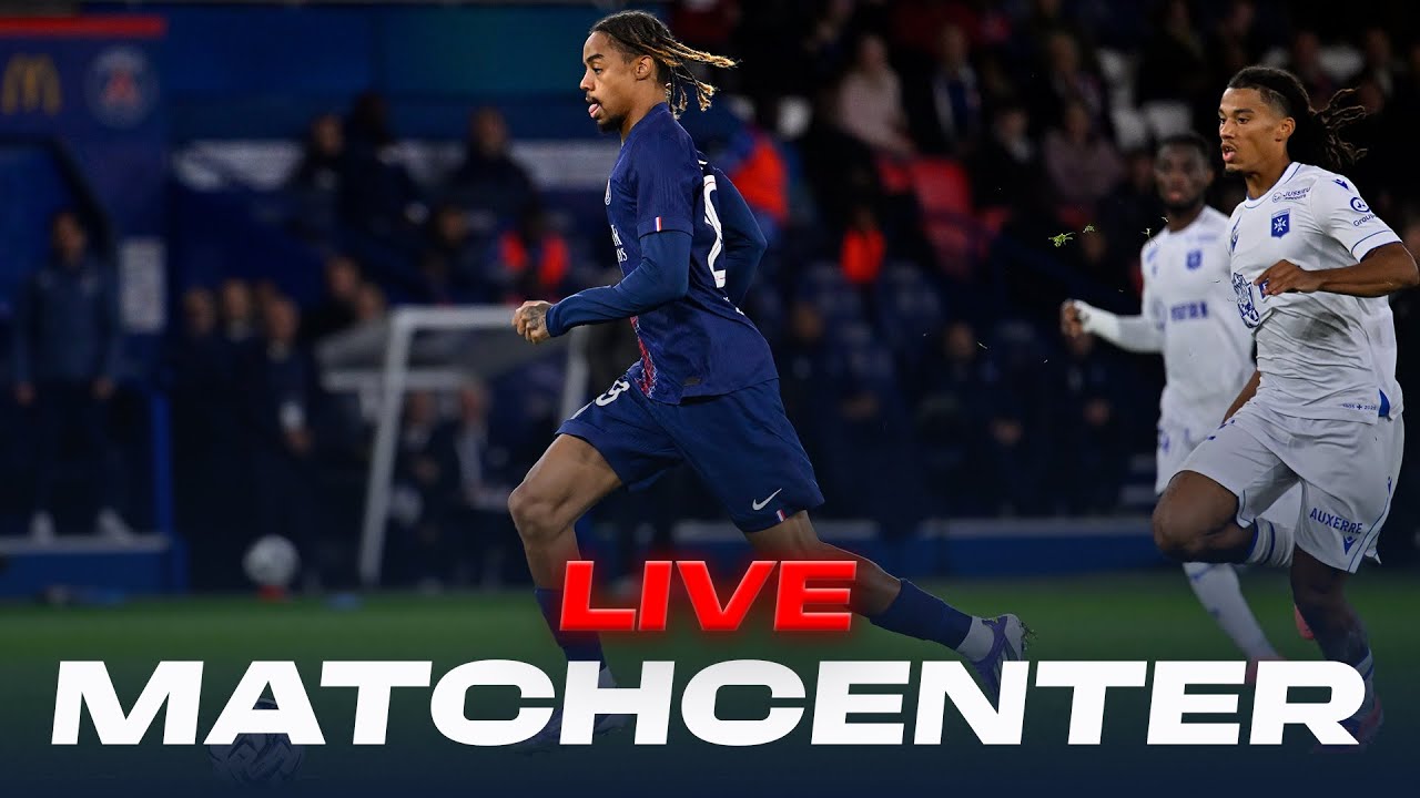 🎙️ Match center : AJ Auxerre - Paris Saint-Germain 🔴🔵