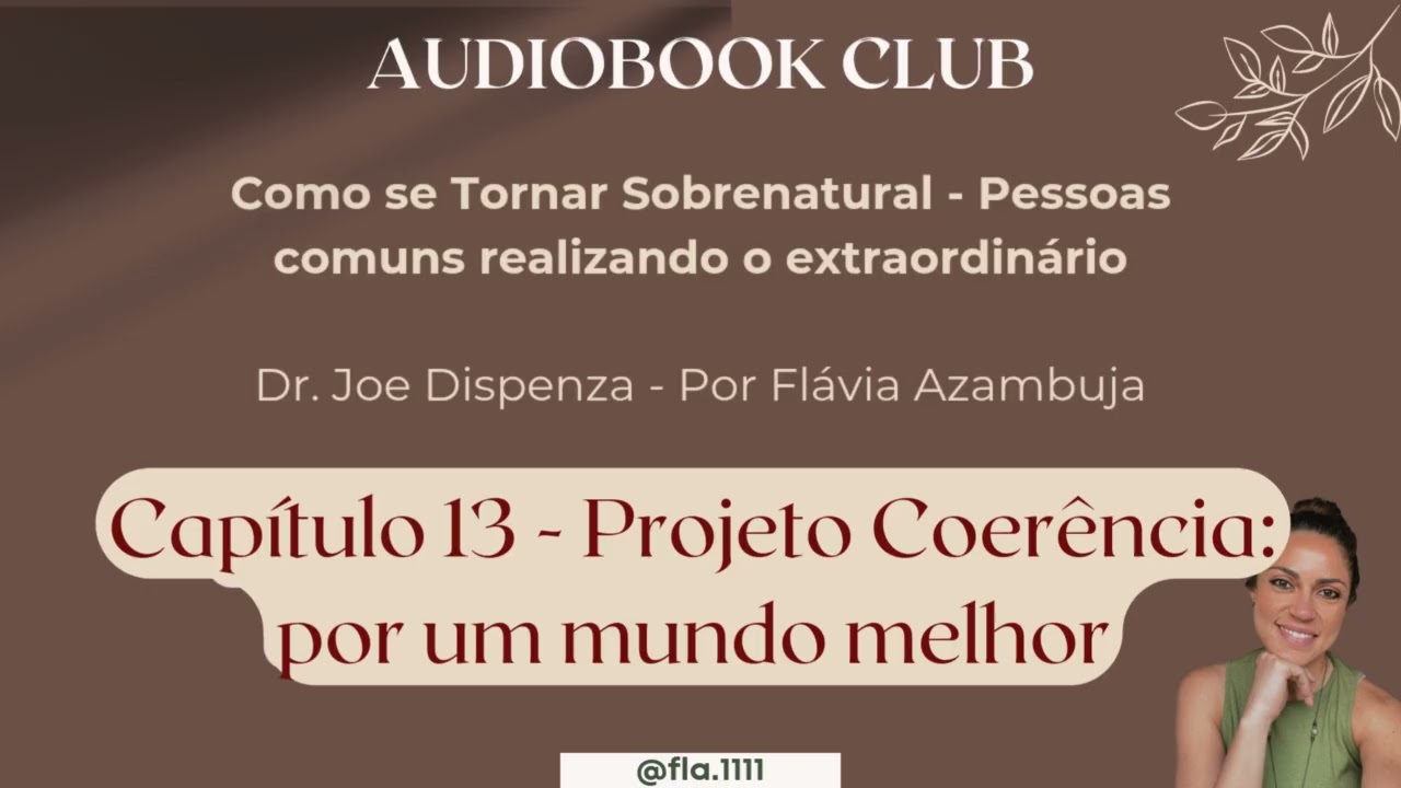 Cap&iacute;tulo 13 - Como se tornar sobrenatural - Dr. Joe Dispenza / Por Fl&aacute;via Azambuja