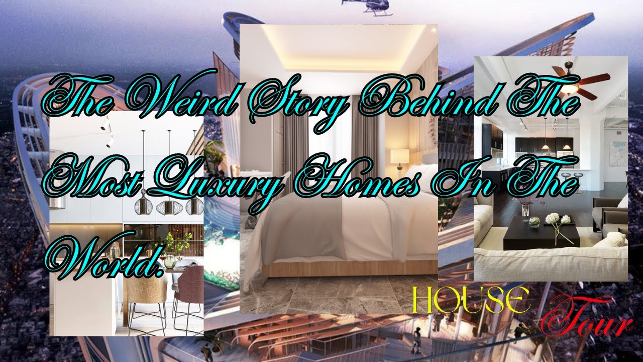 The Weird Story Behind The most luxury homes in the world