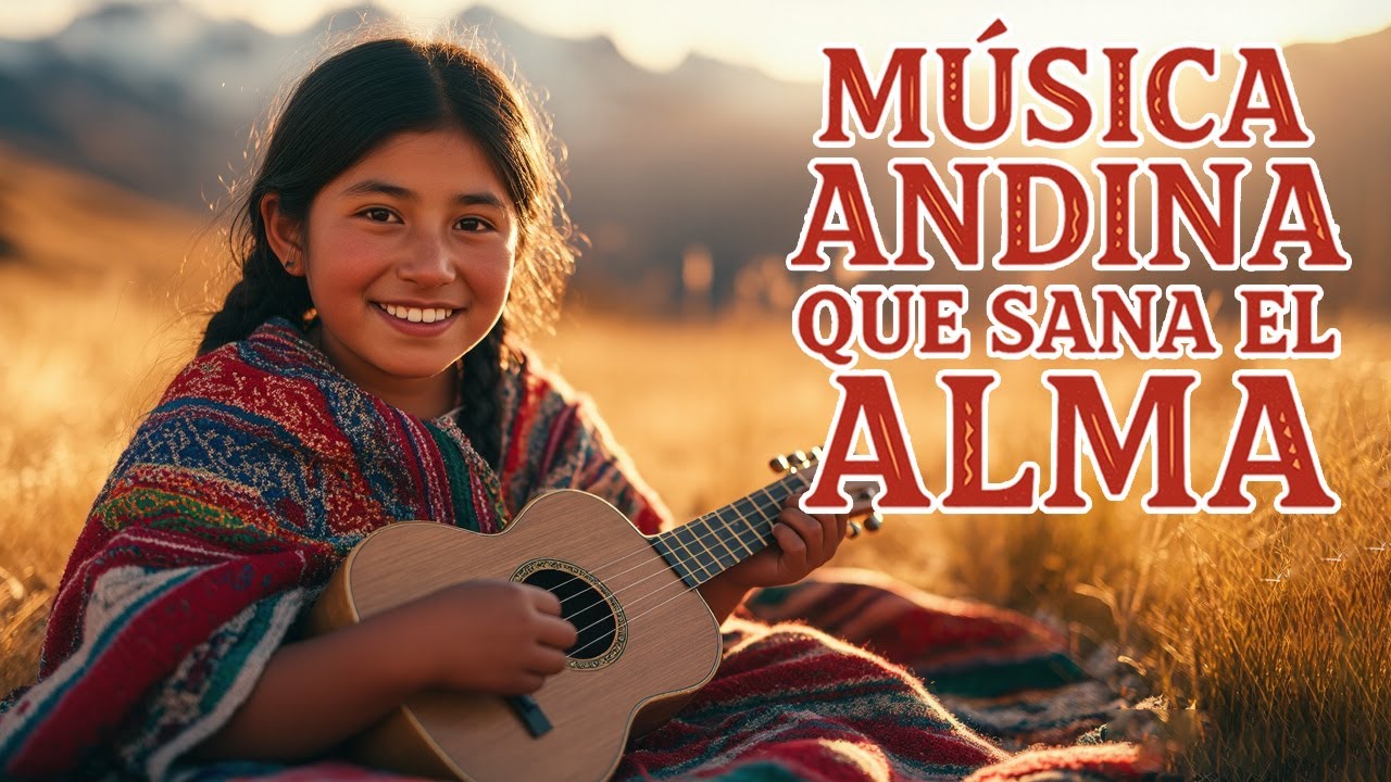 Música Andina Relajante | Sonidos de los Andes para Meditación Profunda