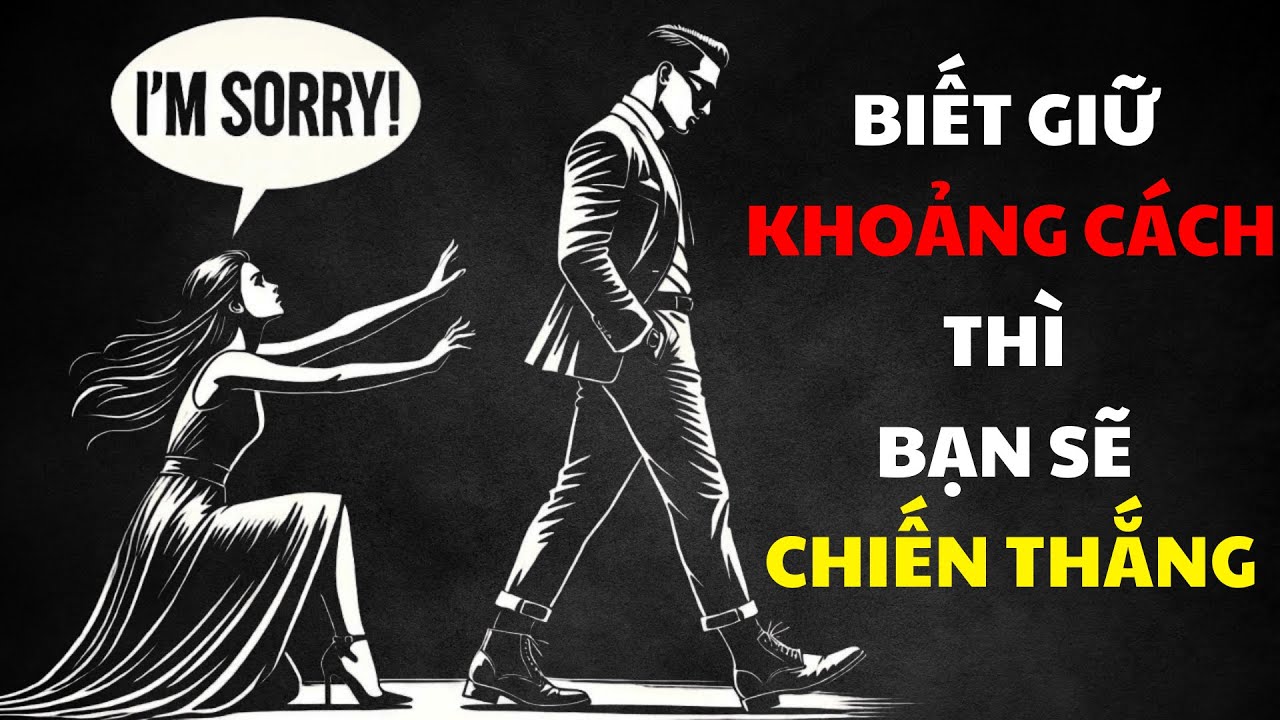 TẠI SAO BẠN SẼ TRỞ NÊN CUỐN HÚT KHI GIỮ KHOẢNG CÁCH | THỰC HIỆN 9 ĐIỀU NÀY |  Sống Khắc Kỷ