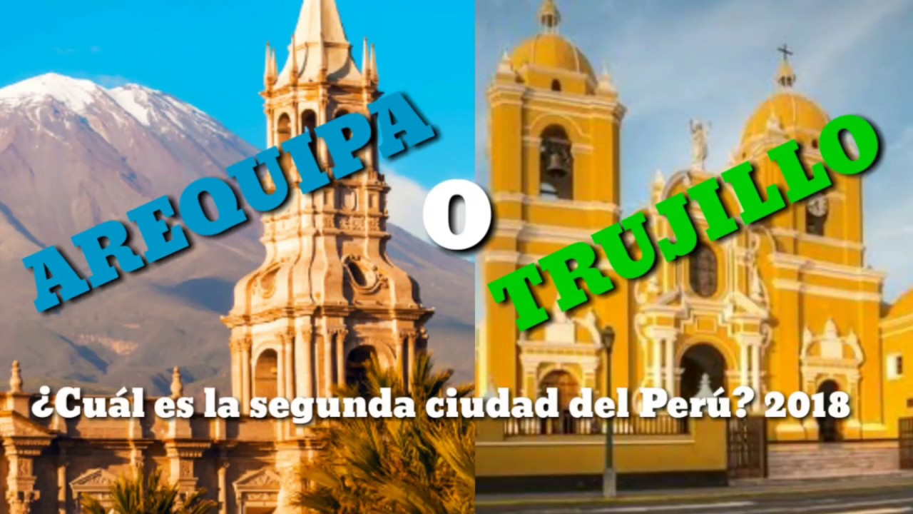 Arequipa vs Trujillo. Cuál es la segunda ciudad del Perú?
  2018