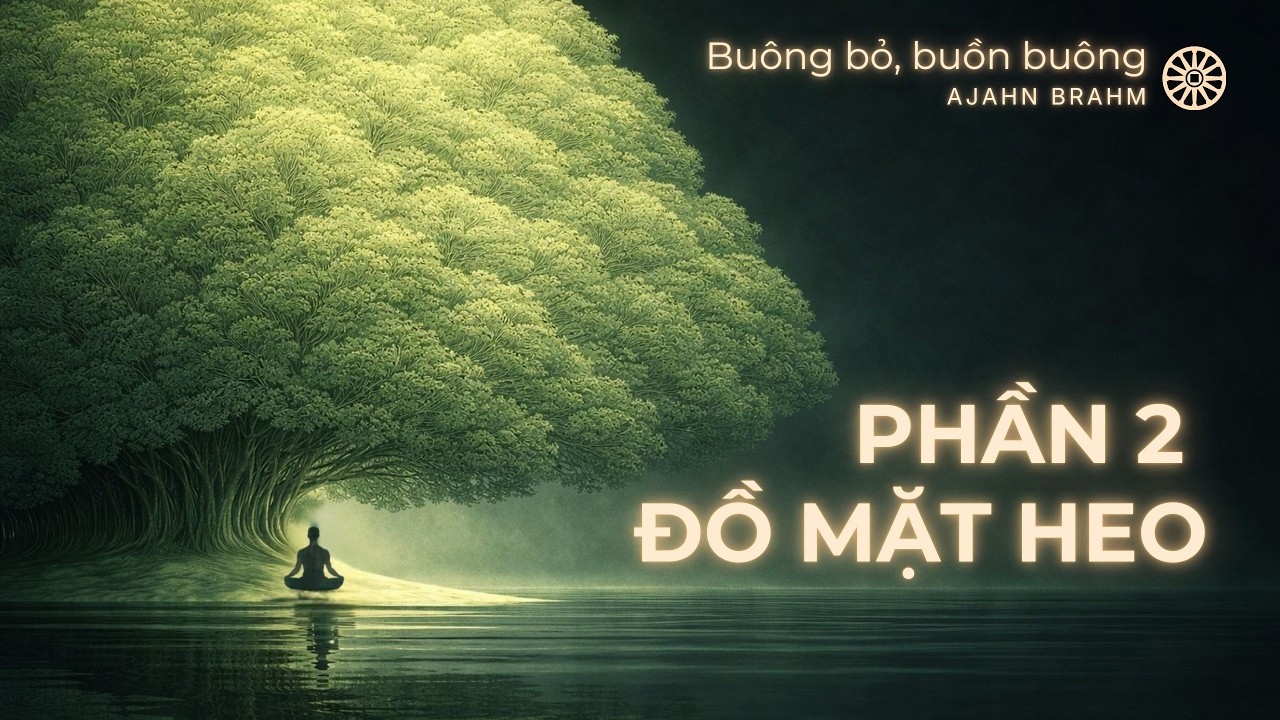 [Phần 2] Buông Bỏ Buồn Buông – “Đồ Mặt Heo” | Ajahn Brahm