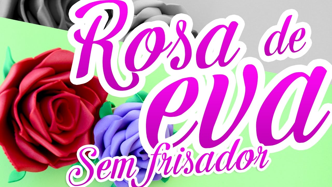 Rosa de EVA sem Frisador, Chapinha e sem Ferro (HD) Rosa de EVA Passo a Passo