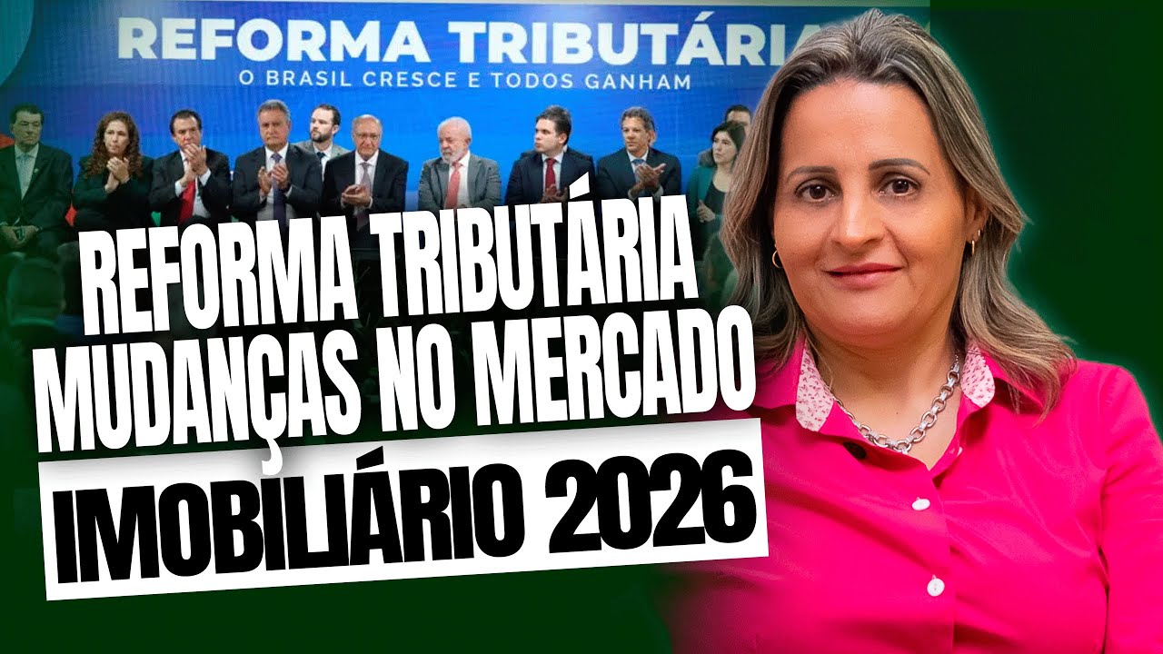 REFORMA TRIBUTÁRIA 2026: O QUE MUDA NO MERCADO IMOBILIÁRIO?