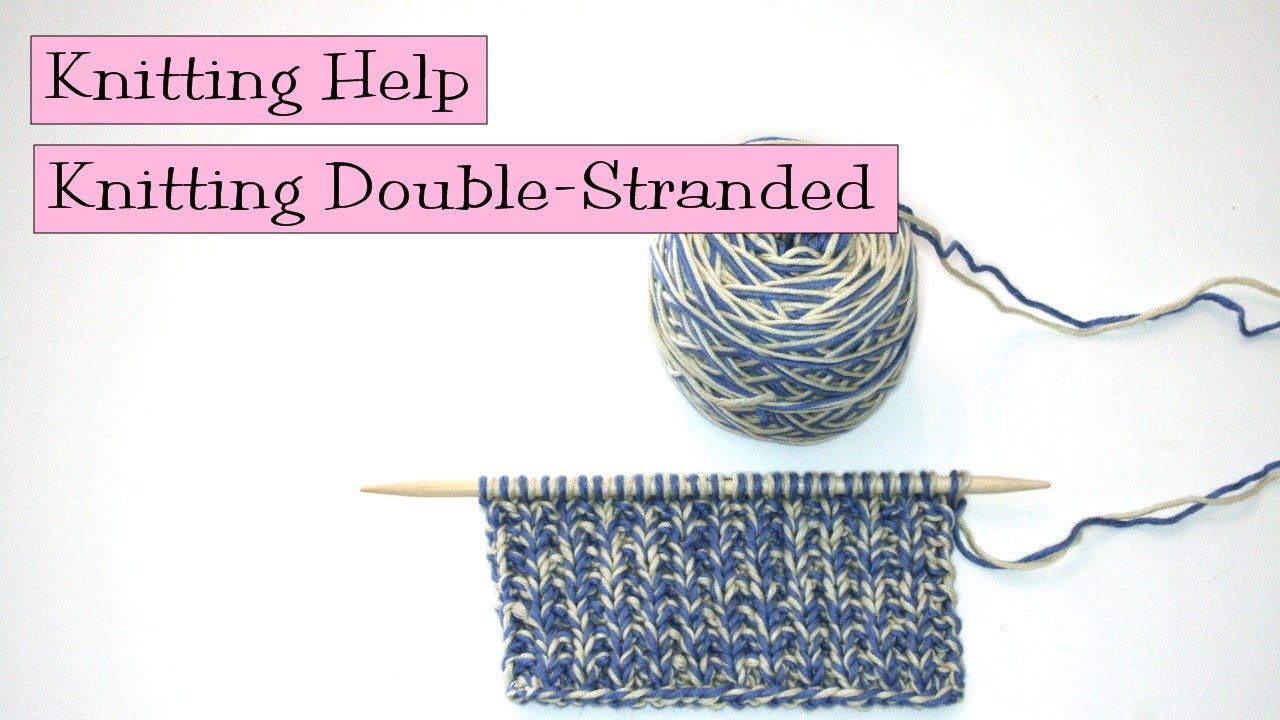 Knitting Help - Knitting Double Stranded
