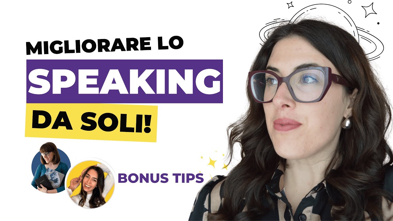 Come migliorare lo SPEAKING DA SOLI: consigli miei e delle mie colleghe!