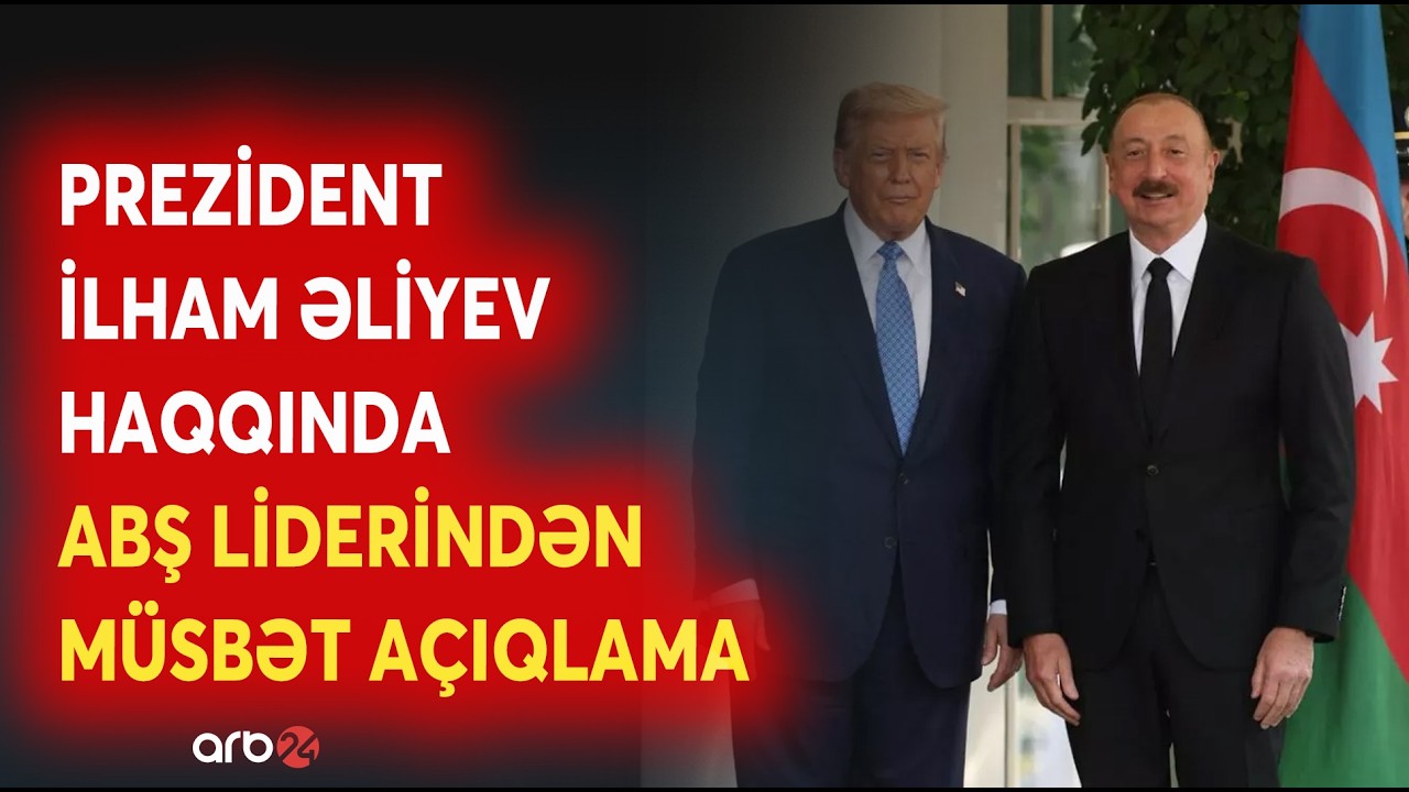 SON DƏQİQƏ! Prezident İlham Əliyev haqqında Trampdan açıqlama -Dövlət Başçımız barədə xoş sözlər