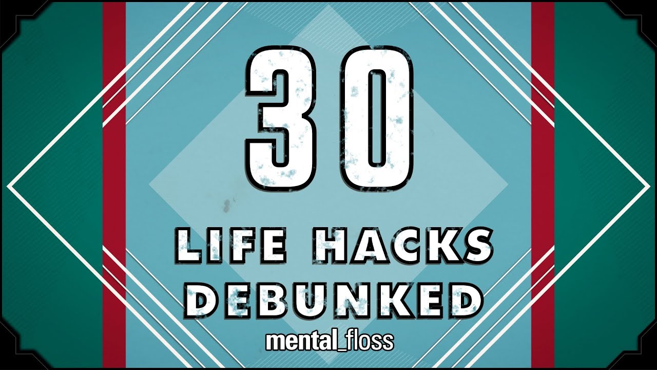 30 Life Hacks Debunked - mental_floss on YouTube (Ep. 30) | Mental Floss