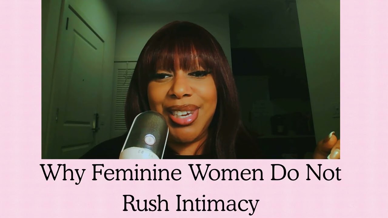 Why Feminine Women Do Not Rush Intimacy