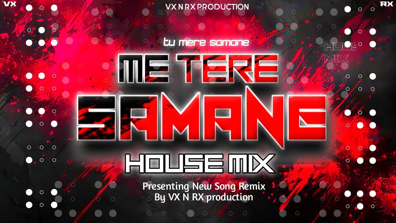 Tu mere samane | dj song tu mere samane  [ HOUSE MIX ] VX N RX @VXNRX