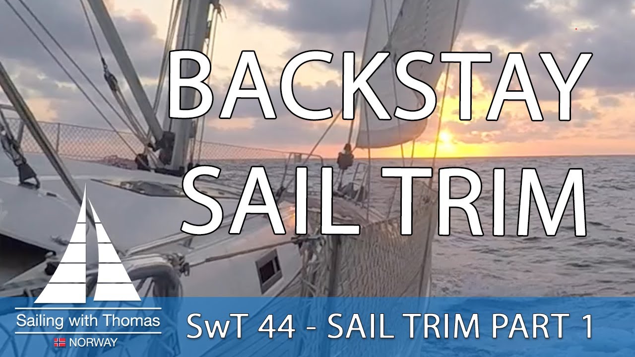 SAILING WITH ADJUSTABLE BACK STAY, AND HOW I USE MINE IN SAIL TRIM - SwT 45 SAIL TRIM