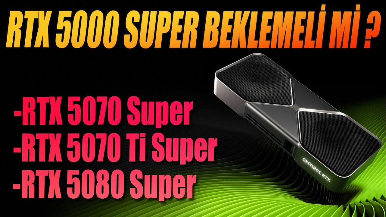 RTX 5000 Super Ekran Kartlarını Anlattım / Beklemeye Değer (mi)