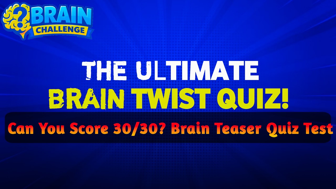 The Ultimate Brain Twist Challenge ||Can you score 30/30 Brain Teaser Quiz Test #trivia #quiz