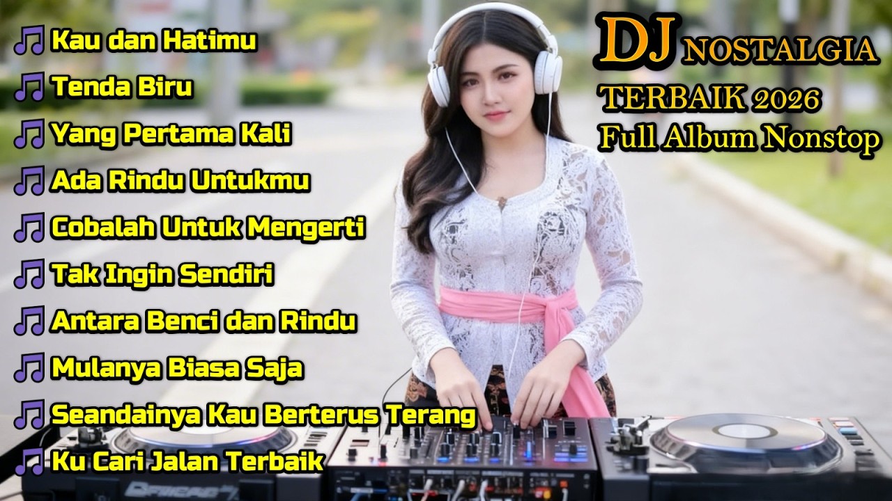 DJ REMIX LAGU NOSTALGIA TERBAIK 2026 🎧 Kau dan Hatimu, Tenda Biru, Tak Ingin Sendiri Full Album