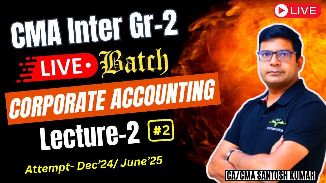 Corporate Accounting Live Class- 2 | CMA Inter Gr -2  | By CA/CMA Santosh Kumar Sir