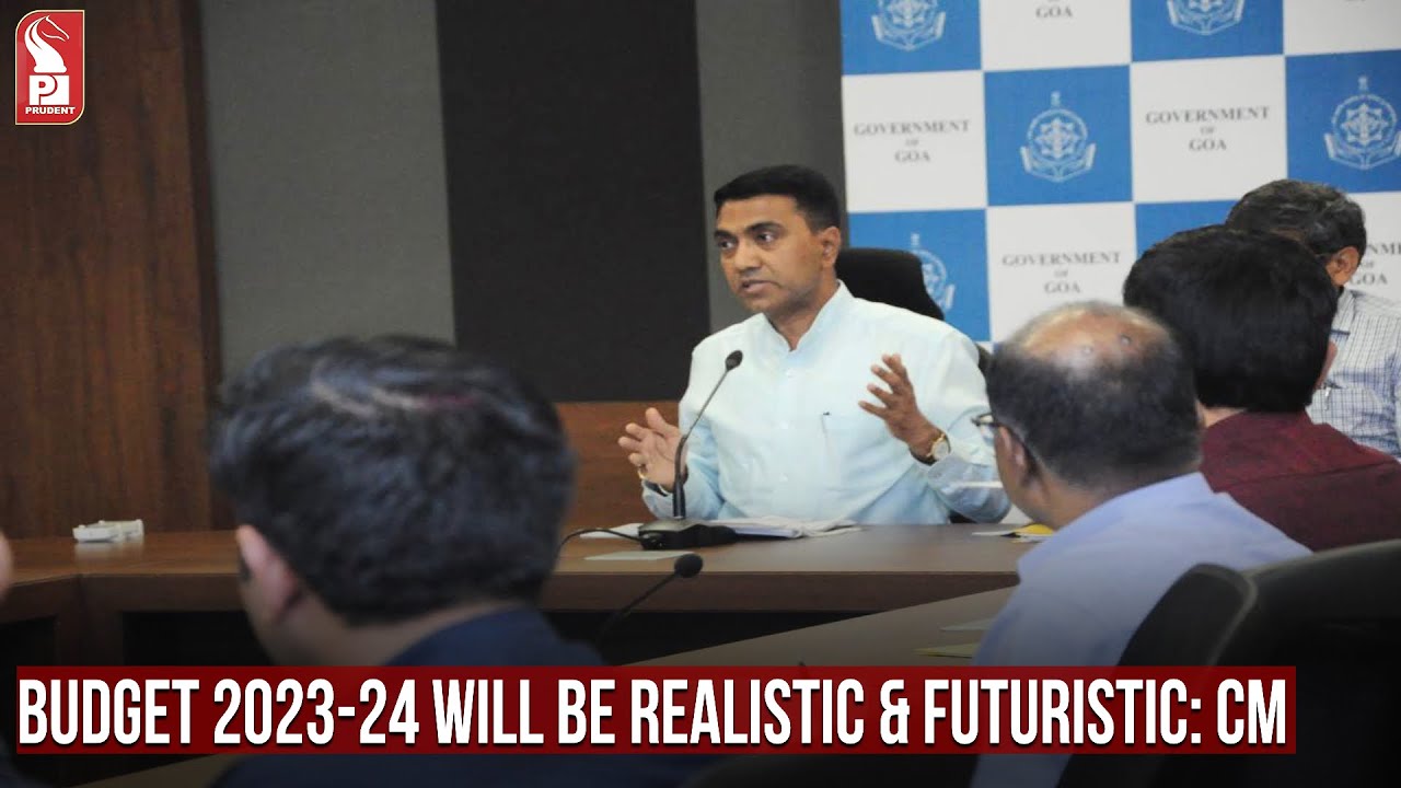 BUDGET 2023-24 WILL BE REALISTIC & FUTURISTIC: CM SAWANT