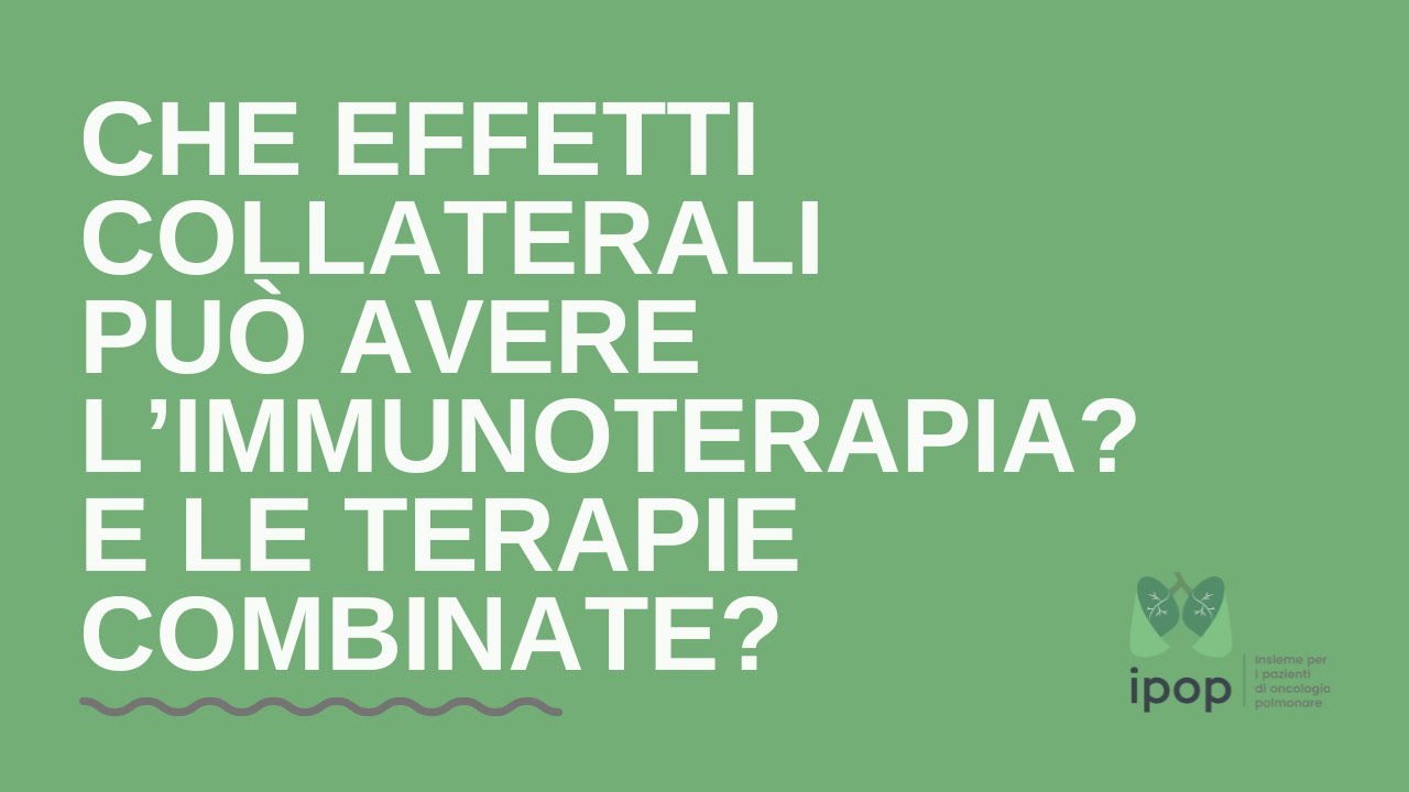 Che effetti collaterali può avere l’immunoterapia? E le terapie combinate?