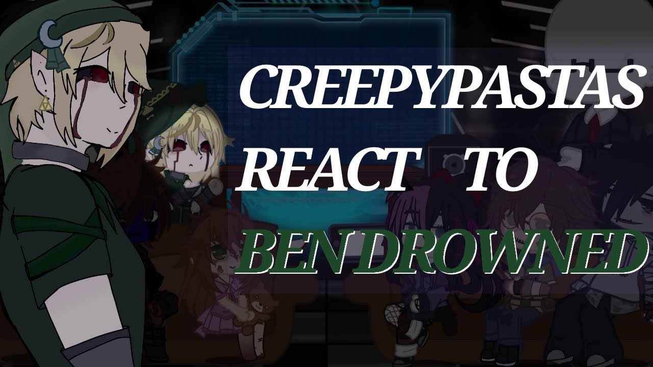 Creepypastas react to Ben drowned • [solo español]