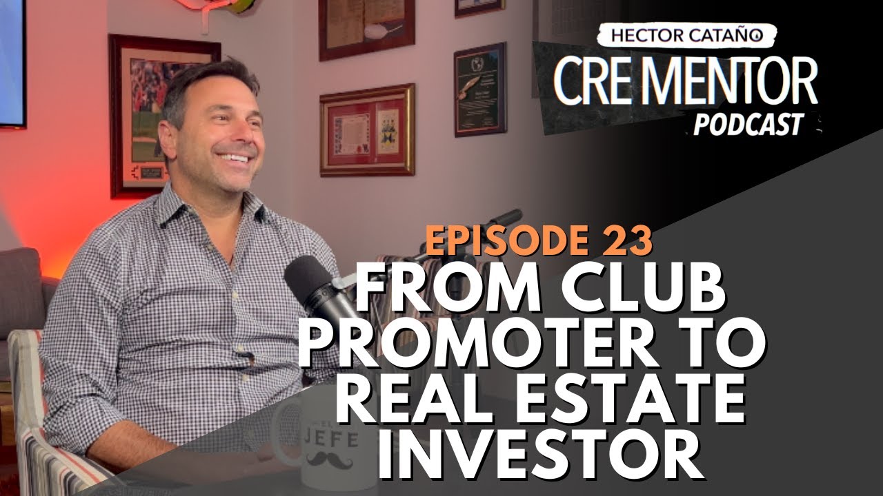 CRE MENTOR PODCAST | 23 | VICTOR TORRES | FROM CLUB PROMOTER TO REAL ESTATE INVESTOR