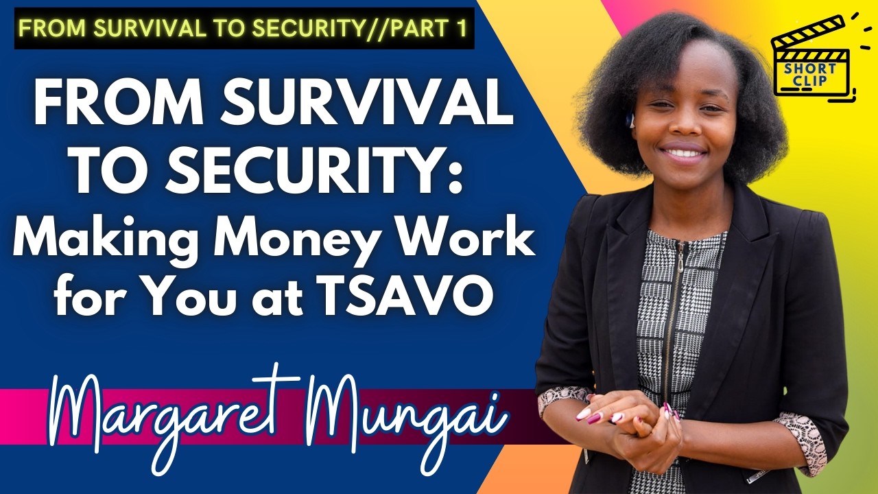 FROM SURVIVAL TO SECURITY // MAKING MONEY WORK FOR YOU AT TSAVO // Margaret Mungai