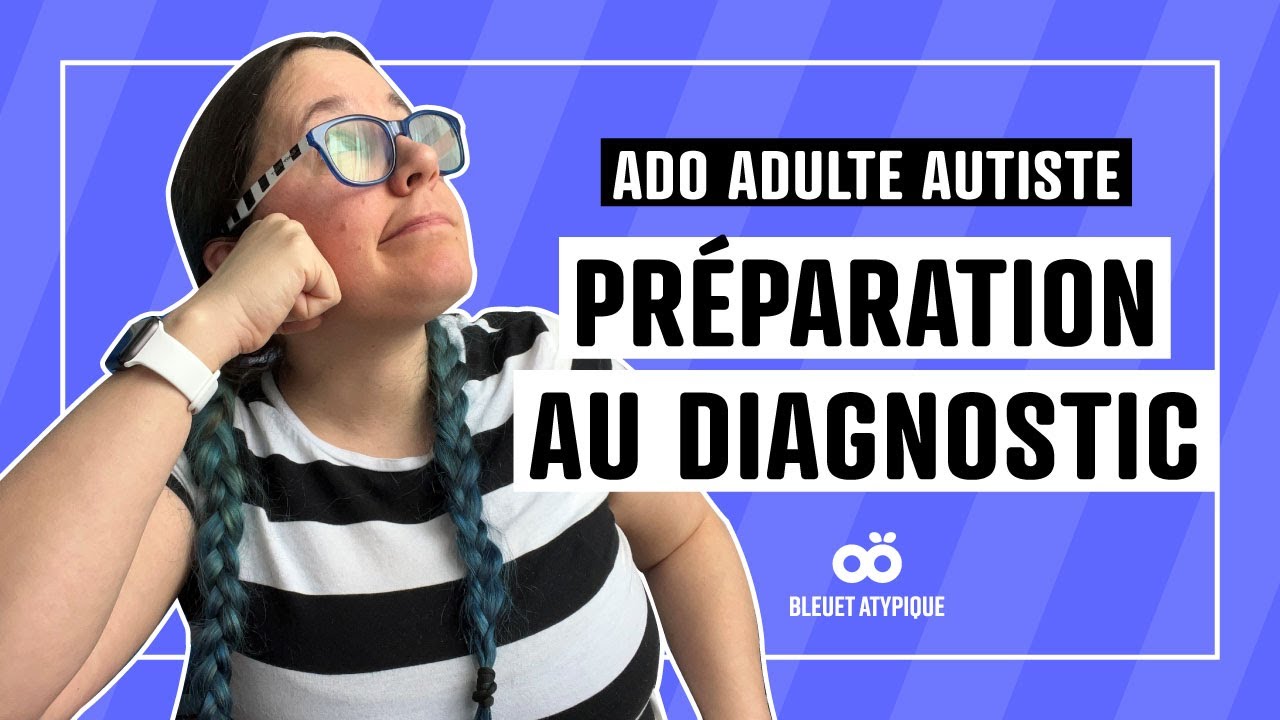 Se préparer à la rencontre pour le diagnostic d'autisme adulte ou ado