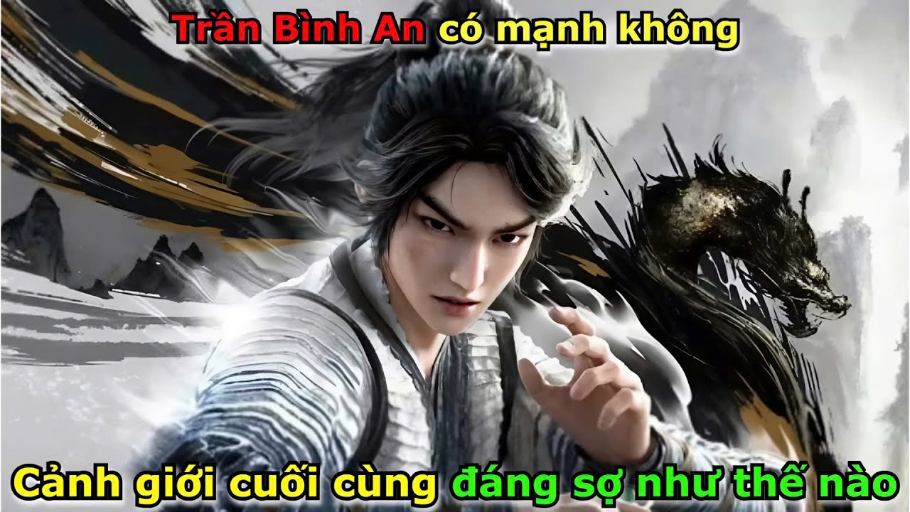 Trần Bình An Có Mạnh Không - Cảnh Giới Cuối Cùng Đáng Sợ Như Thế Nào | Kiếm Lai 3D