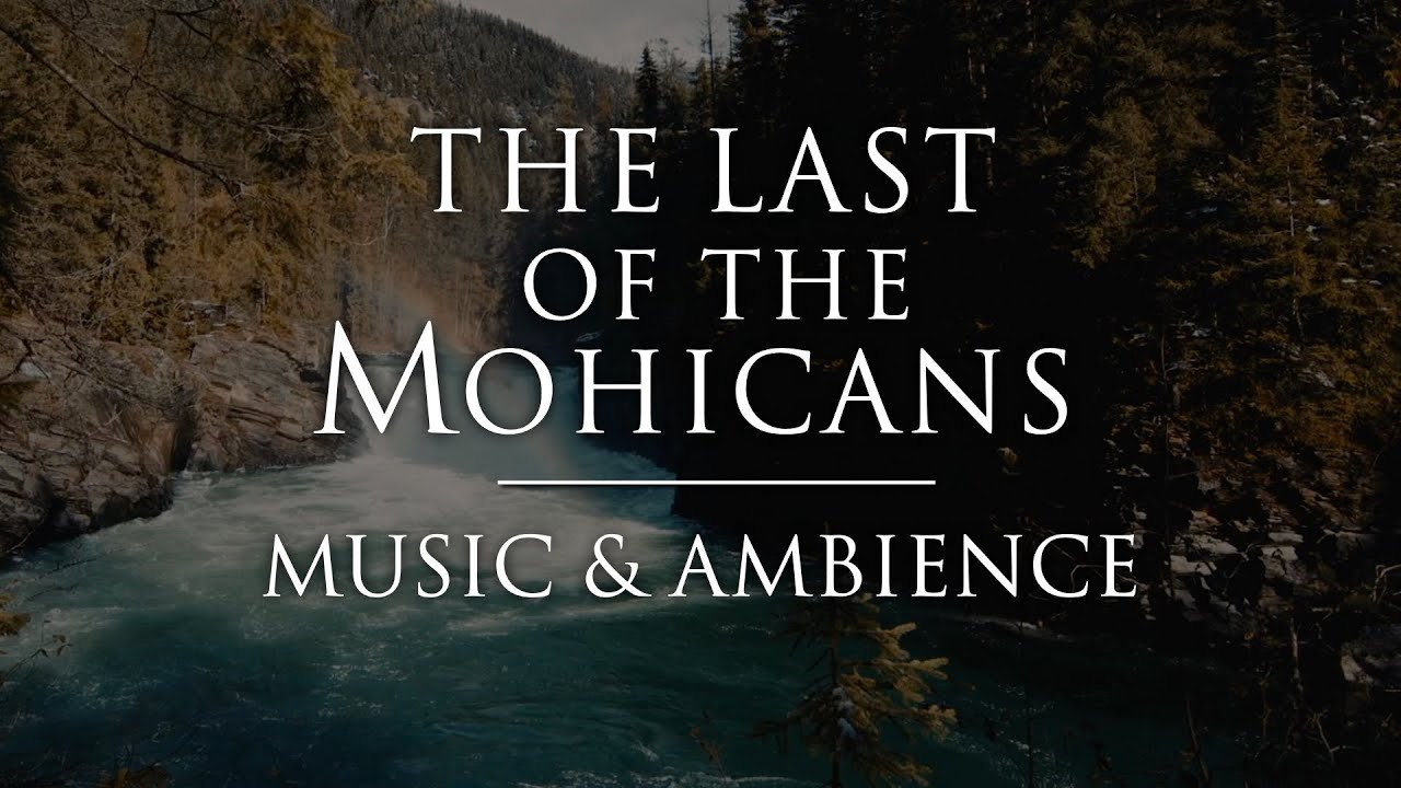 The Last of the Mohicans | Calming Music & Ambience for Relaxation, Sleep, and Studying.
