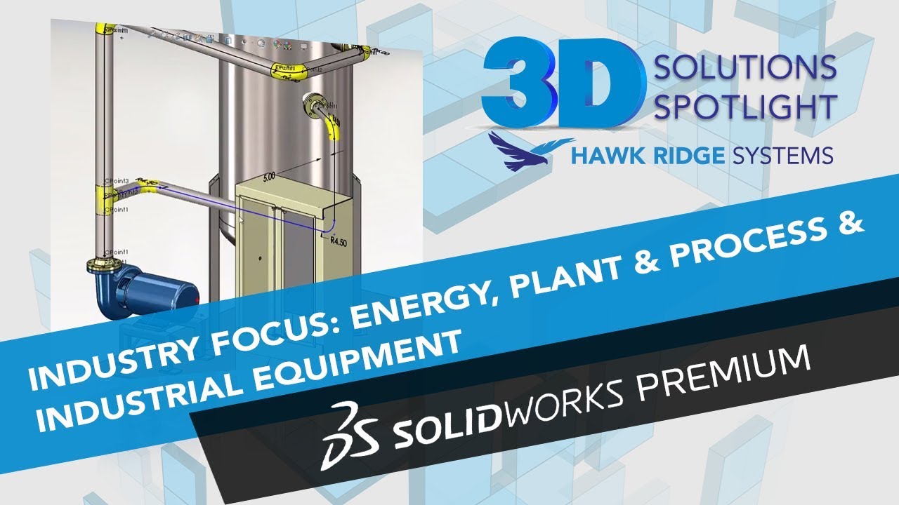 SOLIDWORKS Premium Industry Focus &ndash; Energy, Plant & Process, and Industrial Equipment