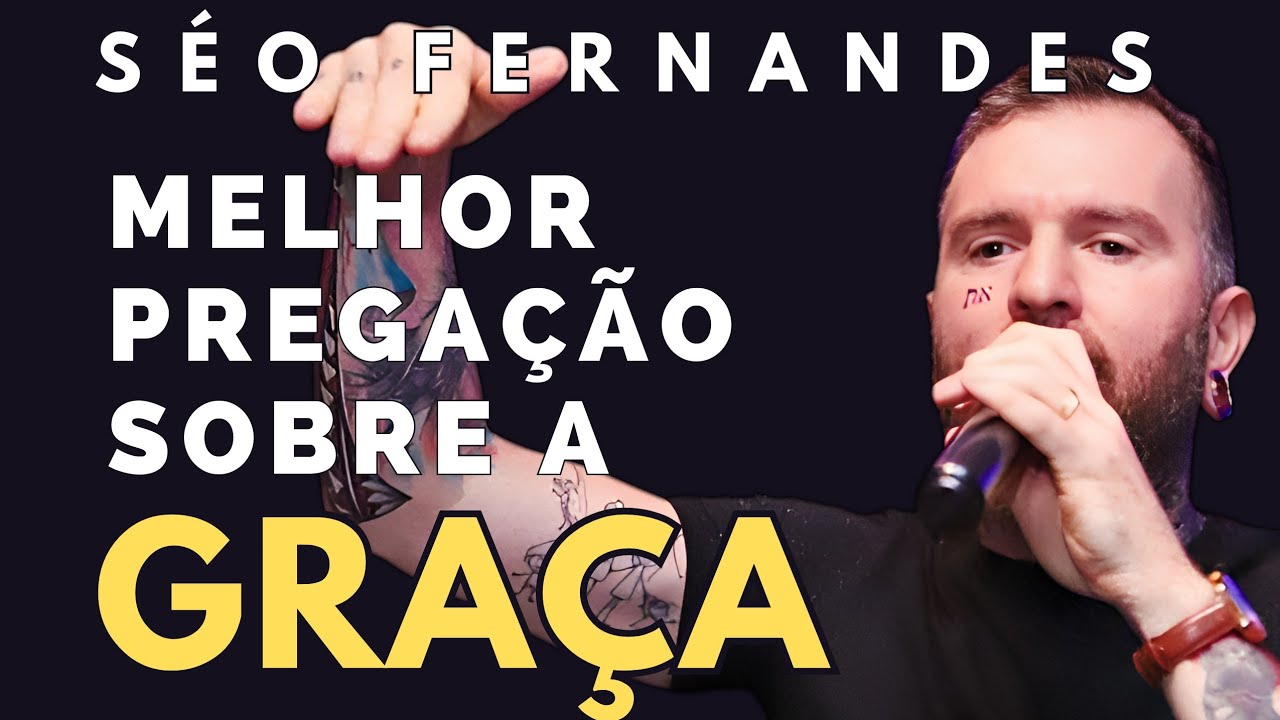 SEGREDOS SOBRE GRAÇA QUE NINGUÉM TE FALA - SÉO FERNANDES pregação