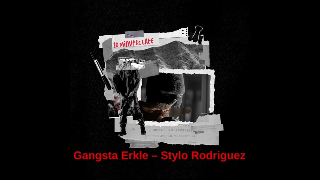 Gangsta Erkle ft Stylo Rodriquez - 10 Minutes Late (official audio)