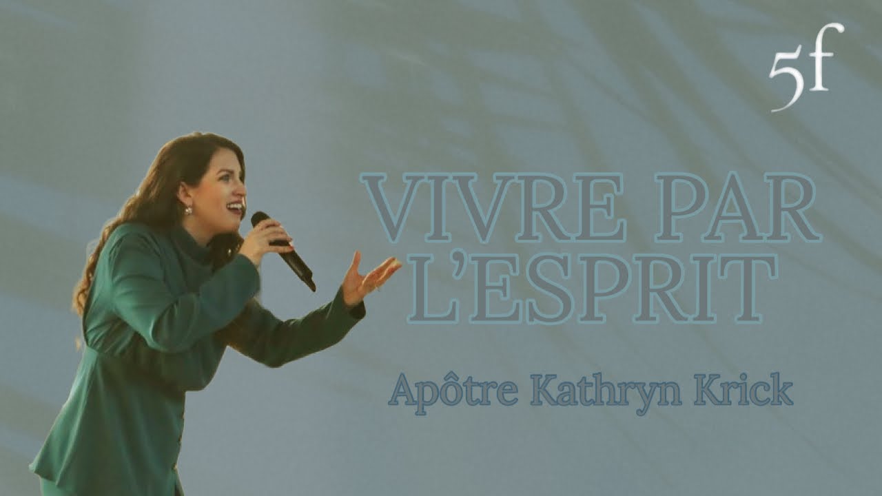 Vivre par l’Esprit - Apôtre Kathryn Krick
