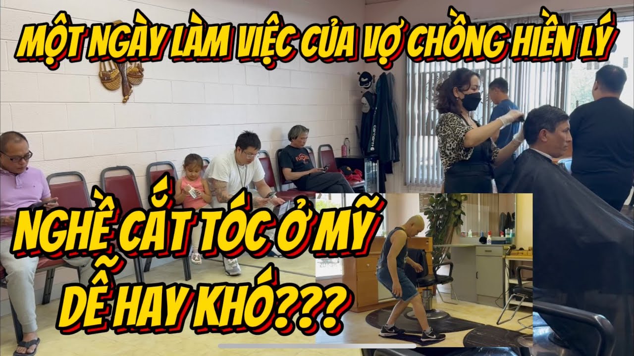 Một Ngày Làm Việc Của Vợ Chồng Hiền Lý-Nghề Cắt Tóc Ở Mỹ Dễ Hay Khó???
