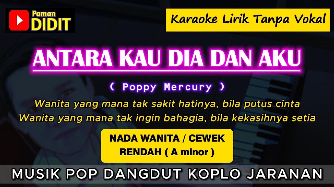 ANTARA KAU DIA DAN AKU - Karaoke Nada Rendah WANITA / CEWEK (Poppy Mercury) Dangdut Koplo Jaranan